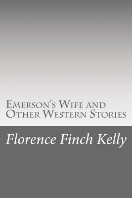Emerson's Wife and Other Western Stories by Florence Finch Kelly