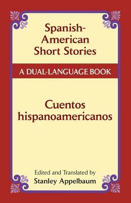 Spanish-American Short Stories / Cuentos Hispanoamericanos: A Dual-Language Book by 