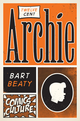 Twelve-Cent Archie: New Edition with Full Color Illustrations by Bart Beaty