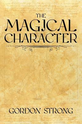 The Magical Character by Gordon Strong