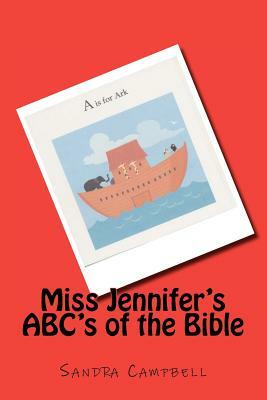 Miss Jennifer's ABC's of the Bible by Sandra Campbell