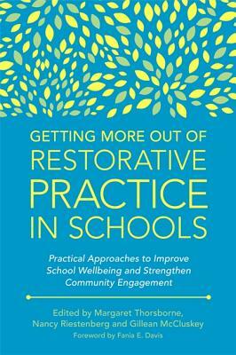 Getting More Out of Restorative Practice in Schools: Practical Approaches to Improve School Wellbeing and Strengthen Community Engagement by 