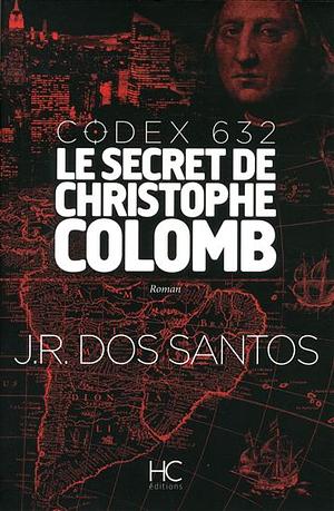 Codex 632 : Le secret de Christophe Colomb by José Rodrigues dos Santos
