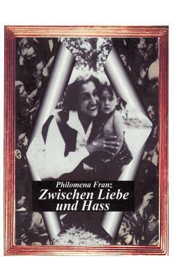 Zwischen Liebe und Hass by Philomena Franz