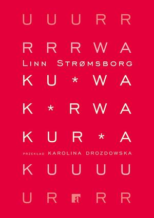 Kurwa, kurwa, kurwa by Linn Strømsborg