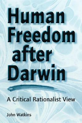 Human Freedom After Darwin: A Critical Rationalist View by John Watkins