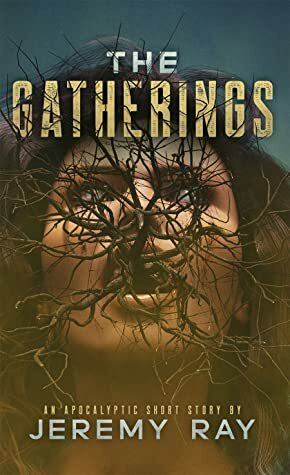 The Gatherings: An Apocalyptic Short Story by Jeremy Ray