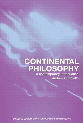 Continental Philosophy: A Contemporary Introduction by Andrew Cutrofello