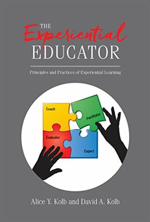 The Experiential Educator: Principles and Practices of Experiential Learning by Alice y Kolb, David Kolb