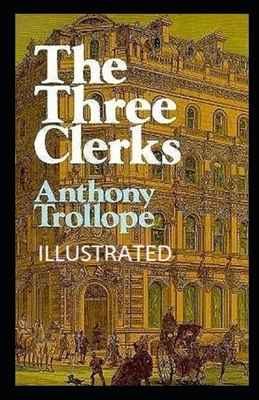 The Three Clerks Illustrated by Anthony Trollope