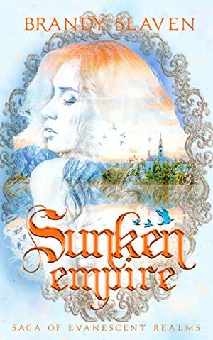 Sunken Empire (Saga of Evanescent Realms, #1) by Brandy Slaven