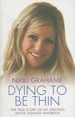 Dying to be Thin by Nikki Grahame