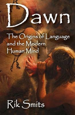 Dawn: The Origins of Language and the Modern Human Mind by Rik Smits