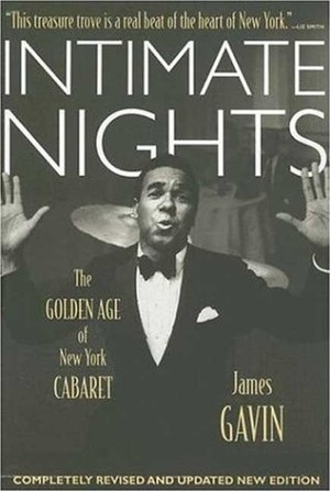 Intimate Nights: The Golden Age of New York Cabaret by James Gavin