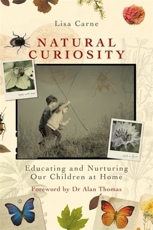 Natural Curiosity: Educating and Nurturing Our Children at Home by Lisa Carne, Alan Thomas