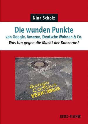 Die wunden Punkte von Google, Amazon, Deutsche Wohnen &amp; Co.: Was tun gegen die Macht der Konzerne? by Nina Scholz