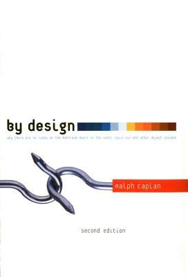 By Design 2nd Edition: Why There Are No Locks on the Bathroom Doors in the Hotel Louis XIV and Other Object Lessons by Ralph Caplan