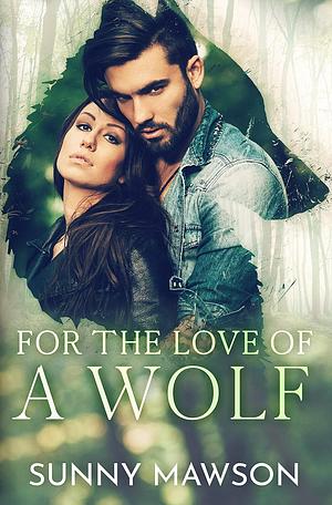 For the Love of a Wolf by Sunny Mawson