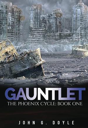 Gauntlet: The Phoenix Cycle: Book One by John G. Doyle