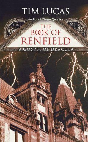 The Book of Renfield: A Gospel of Dracula by Tim Lucas