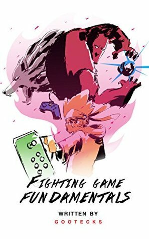Fighting Game Fundamentals by gootecks, George Holguin, Stephanie Lee