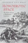 Homoerotic Space: The Poetics of Loss in Renaissance Literature by Stephen Guy-Bray