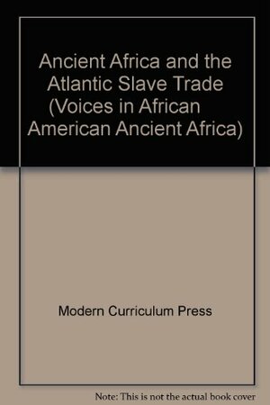Ancient Africa & the Atlantic Slave Trade by Modern Curriculum Press