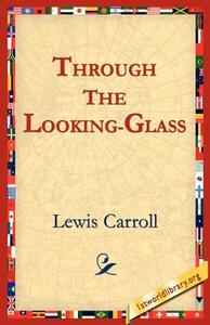 Through the Looking-Glass by Lewis Carroll