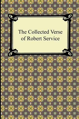 The Collected Verse of Robert Service by Robert Service