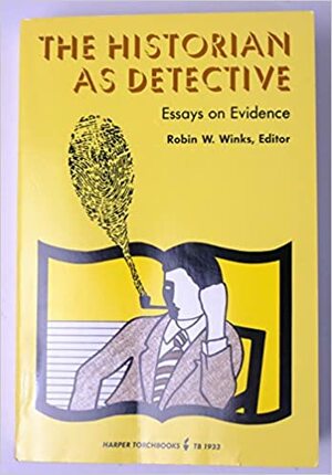 Historian as Detective: Essays on Evidence by Robin W. Winks