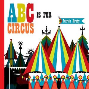 ABC Is for Circus: Hardcover Popular Edition by 