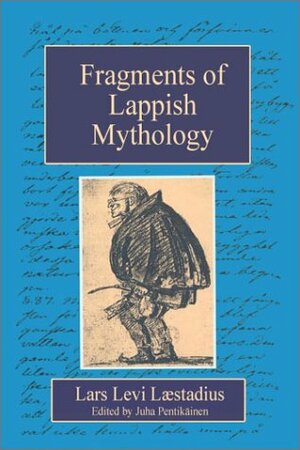 Fragments of Lappish Mythology by Börje Vähämäki, Juha Y. Pentikäinen, K. Börje Vähämäki, Lars Levi Laestadius