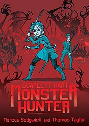 Scarlett Hart: Monster Hunter by Marcus Sedgwick, Thomas Taylor