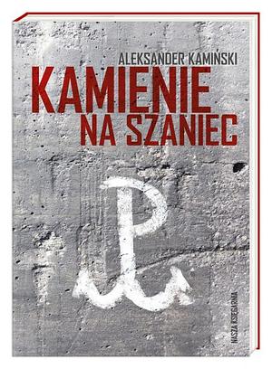 Kamienie na szaniec by Aleksander Kamiński