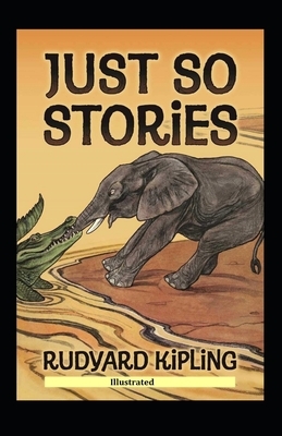 Just So Stories Illustrated by Rudyard Kipling