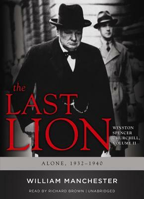 The Last Lion, Volume 2: Winston Spencer Churchill, Alone, 1932-1940 by William Manchester, Eric Garner