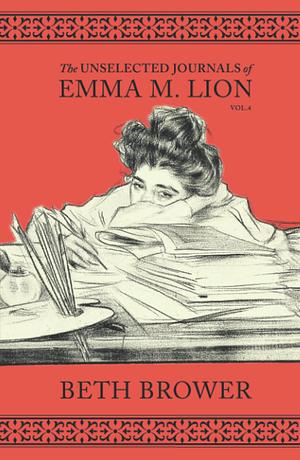 The Unselected Journals of Emma M. Lion: Vol. 4 by Beth Brower