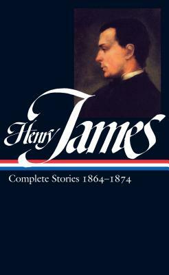 Henry James: Complete Stories Vol. 1 1864-1874 (Loa #111) by Henry James