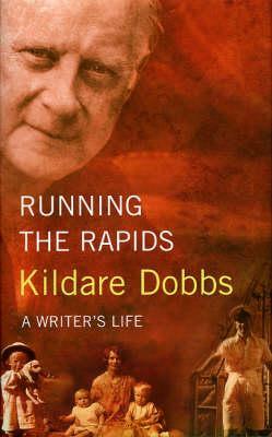 Running the Rapids: From Uttar Pradesh to Ontario by Kildare Dobbs