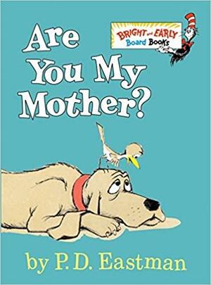 Are You My Mother? by Philip D. Eastman