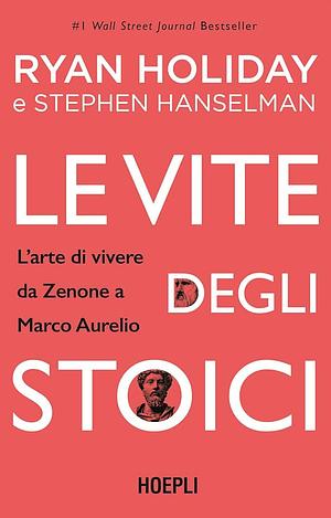 Le vite degli stoici. L'arte di vivere da Zenone a Marco Aurelio by Sara Galluccio, Stephen Hanselman, Ryan Holiday