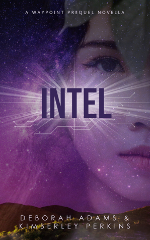 Intel: A Waypoint Prequel by Deborah Adams, Kimberley Perkins