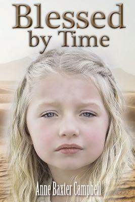 Blessed by Time by Anne Baxter Campbell