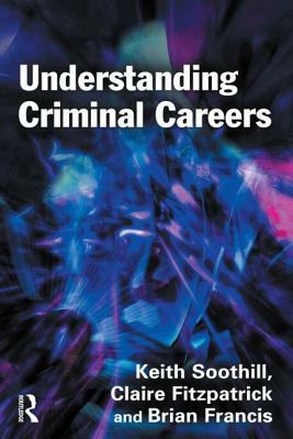 Understanding Criminal Careers by Claire Fitzpatrick, Brian Francis, Keith Soothill