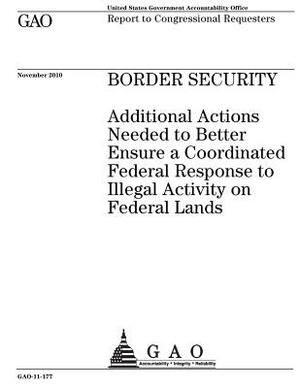 Border Security: Additional Actions Needed to Better Ensure a Coordinated Federal Response to Illegal Activity on Federal Lands: Report by U. S. Government Accountability Office