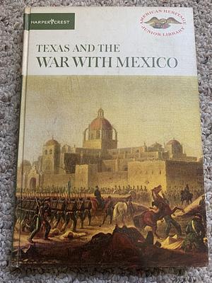 Texas and the War with Mexico by EDITORS OF AMERICAN HERITAGE