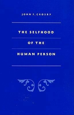 Selfhood of the Human Person by John F. Crosby