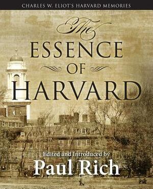 The Essence of Harvard: Charles W. Eliot's Harvard Memories by Charles W. Eliot