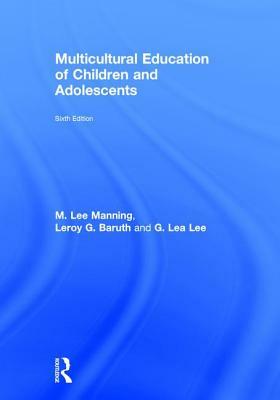 Multicultural Education of Children and Adolescents by G. Lea Lee, M. Lee Manning, Leroy G. Baruth