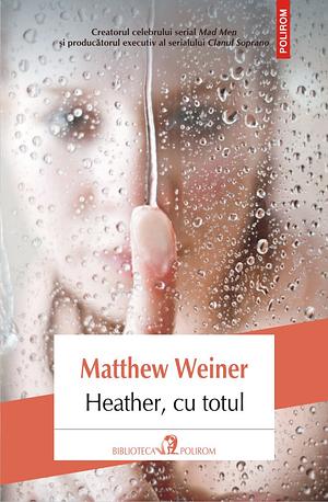 Heather, cu totul by Matthew Weiner